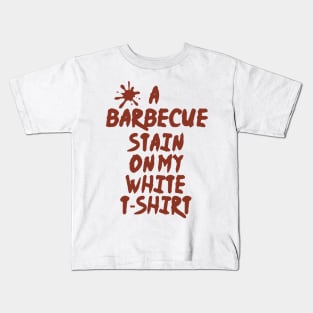 a barbecue stain on my white t-shirt Kids T-Shirt